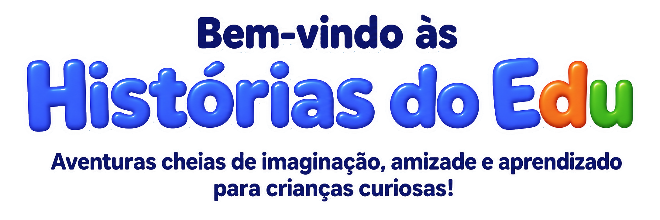 Bem-vindo às Histórias do Edu. Aventuras cheias de imaginação, amizade e aprendizado para crianças curiosas!
